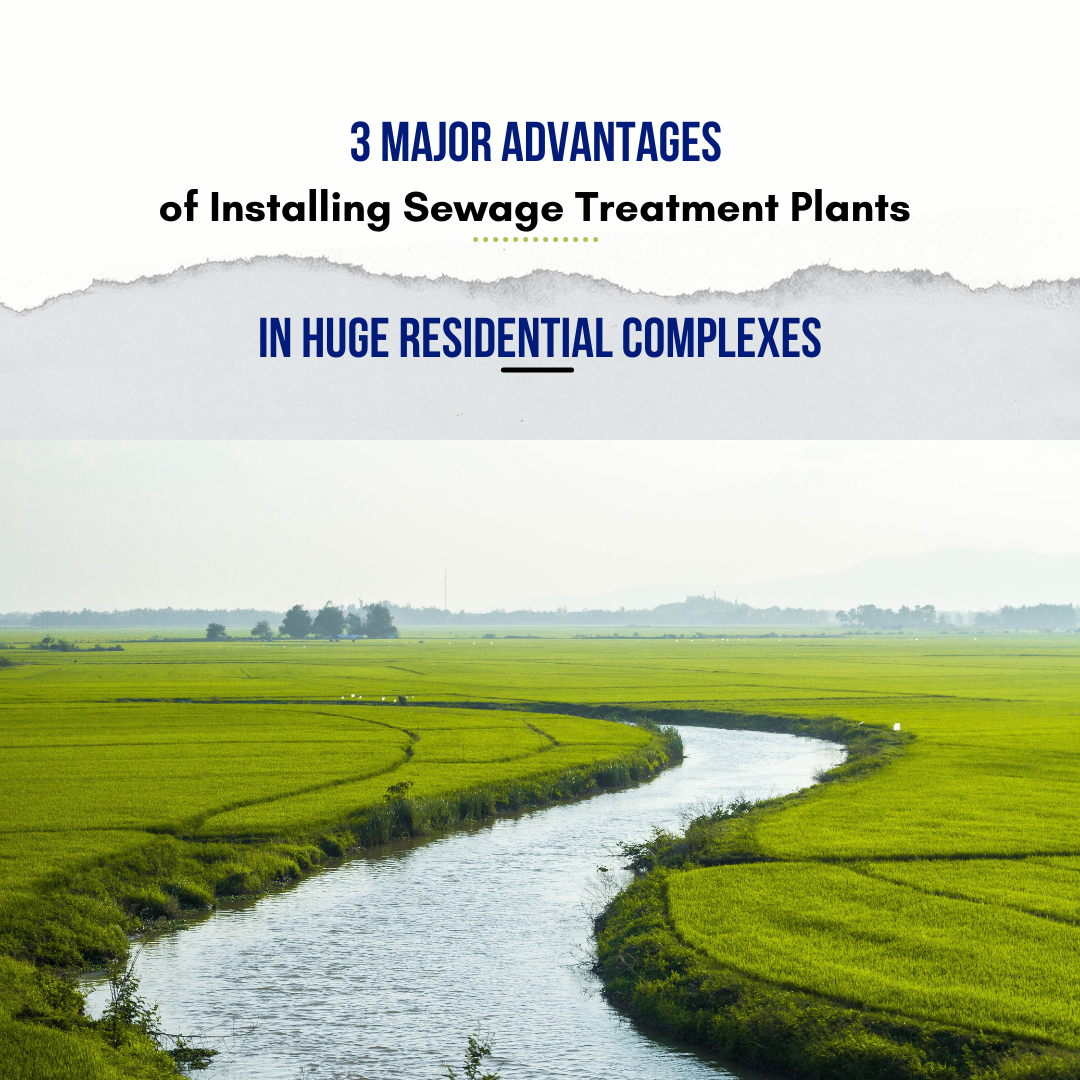 3 Major Advantages of Installing Sewage Treatment Plants in Huge Residential Complexes